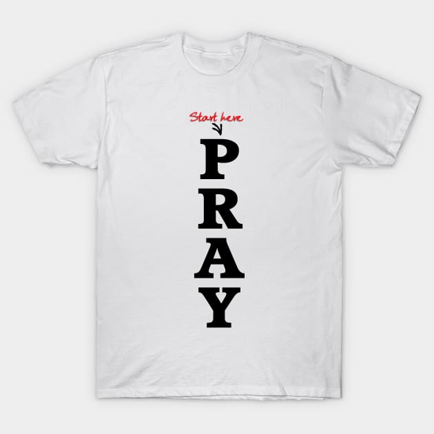 Start Here Pray T-Shirt by Stealth Grind